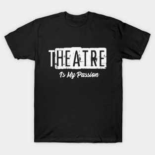 Theater is My Passion T-Shirt